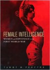 Female Intelligence: Women and Espionage in the First World War - Tammy M. Proctor