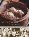 The Asian Grandmothers Cookbook: Home Cooking from Asian American Kitchens - Pat Tanumihardja