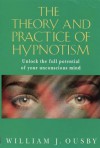 The Theory and Practice of Hypnotism: Incorporating Self-Hypnosis and Scientific Self-Suggestion - William J. Ousby