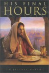 His Final Hours - W. Jeffrey Marsh