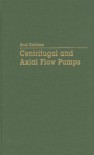 Centrifugal and Axial Flow Pumps: Theory, Design, and Application - Alexey J. Stepanoff