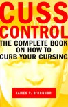 Cuss Control: The Complete Book on How to Curb Your Cursing - James V O'Connor