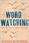 Wordwatching: Field Notes of an Amateur Philologist - Julian Burnside
