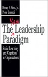 The New Leadership Paradigm: Social Learning and Cognition in Organizations - Henry P. Sims Jr., Peter Lorenzi