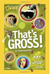 That's Gross!: Icky Facts That Will Test Your Gross-Out Factor - Crispin Boyer