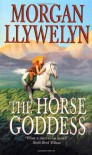 The Horse Goddess - Morgan Llywelyn