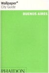 Wallpaper City Guide: Buenos Aires (Wallpaper City Guides) - Wallpaper Magazine, Wallpaper Magazine