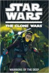 Warriors of the Deep Clone Wars: Season Four Novel - Rob Valois