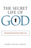 The Secret Life of God: Discovering the Divine Within You - Rabbi David Aaron