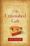 Unfinished Gift, The: A Novel - Dan Walsh