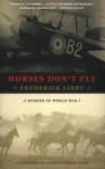 Horses Don't Fly: A Memoir of World War I - Frederick Libby