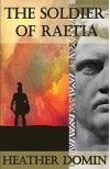 The Soldier of Raetia - Heather Domin