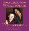Pema Chodron and Alice Walker in Conversation: On the Meaning of Suffering and the Mystery of Joy - Pema Chödrön, Alice Walker