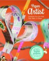 Paper Artist: Creations Kids Can Fold, Tear, Wear, or Share - Gail Green, Kara L Laughlin, Jennifer  Phillips