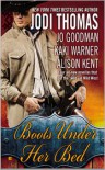 Boots Under Her Bed - Jodi Thomas, Jo Goodman, Kaki Warner, Alison Kent