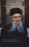 Our Thoughts Determine Our Lives: The Life and Teachings of Elder Thaddeus of Vitovnica - Ana Smiljanic, Elder Thaddeus of Vitovnica