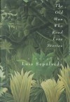 The Old Man Who Read Love Stories - Luis Sepúlveda, Peter R. Bush