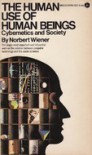 Human Use of Human Beings: Cybernetics and Society - Norbert Wiener