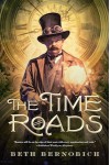 The Time Roads - Beth Bernobich