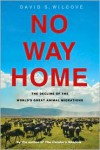 No Way Home: The Decline of the World's Great Animal Migrations - David S. Wilcove,  Louise Zemaitis (Illustrator)