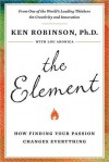 The Element: How Finding Your Passion Changes Everything - Ken Robinson