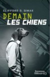 Demain les Chiens - Clifford D. Simak, Robert Silverberg