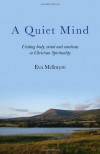 A Quiet Mind: Uniting Body, Mind and Emotions in Christian Spirituality - Eva McIntyre