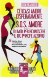 Cercasi amore disperatamente-S.O.S. amore-101 modi per riconoscere il tuo principe azzurro - Federica Bosco