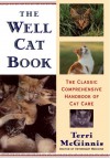 The Well Cat Book: The Classic Comprehensive Handbook of Cat Care - Terri McGinnis, Pat Stewart