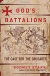 God's Battalions: The Case for the Crusades - Rodney Stark