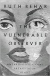 The Vulnerable Observer: Anthropology That Breaks Your Heart - Ruth Behar