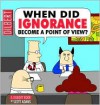 When Did Ignorance Become a Point of View? - Scott Adams