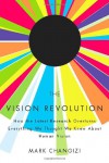 The Vision Revolution: How the Latest Research Overturns Everything We Thought We Knew About Human Vision - Mark Changizi