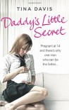 Daddy's Little Secret: Pregnant at 14 and There's Only One Man Who Can Be the Father - Tina Davis