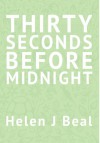 Thirty Seconds Before Midnight - Helen J. Beal