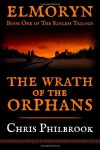 The Wrath of the Orphans: Book One of Elmoryn's The Kinless Trilogy - Chris Philbrook