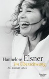 Im Überschwang: Aus meinem Leben - Hannelore Elsner