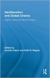 Neoliberalism and Global Cinema: Capital, Culture, and Marxist Critique - Jyotsna Kapur, Keith B. Wagner