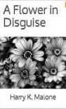 A Flower in Disguise - Harry K. Malone