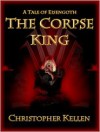 The Corpse King - Christopher Kellen