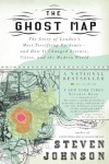The Ghost Map: The Story of London's Most Terrifying Epidemic - and How It Changed Science, Cities, and the Modern World - Steven Johnson