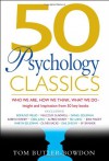50 Psychology Classics: Who We Are, How We Think, What We Do: Insight and Inspiration from 50 Key Books - Tom Butler-Bowdon