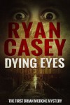 Dying Eyes (DS Brian McDone, #1) - Ryan Casey