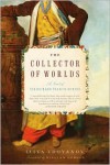 The Collector of Worlds: A Novel of Sir Richard Francis Burton - Iliya Troyanov,  William Hobson (Translator)