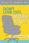 Don't Lose Out, Work Out! - Rujuta Diwekar