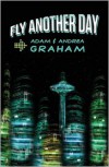 Fly Another Day - Adam Graham, Andrea Graham