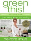 Green This!: Greening Your Cleaning - Deirdre Imus