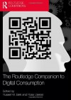 The Routledge Companion to Digital Consumption - Russell W. Belk, Rosa Llamas