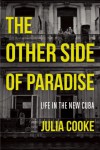 The Other Side of Paradise: Life in the New Cuba - Julia  Cooke