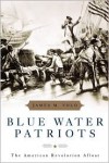 Blue Water Patriots: The American Revolution Afloat - James M. Volo